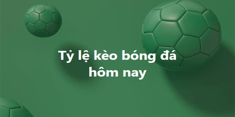 tỷ lệ kèo bóng đá quốc tế mới nhất